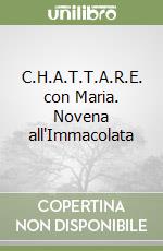 C.H.A.T.T.A.R.E. con Maria. Novena all'Immacolata libro