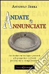 Andate e annunciate. Dai fondamenti teologici-pastorali alle prospettive ecclesiali libro di Serra Antonio