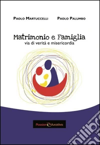 Matrimonio e famiglia. Via di verità e misericordia libro