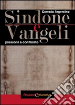 Sindone e Vangeli. Passioni a confronto libro