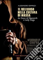 Il religioso nella cultura di massa. Da Gesù di Nazareth a Lady Gaga libro