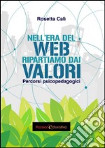 Nell'era del Web ripartiamo dai valori. Percorsi pedagogici libro