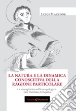 La natura e la dinamica conoscitiva della ragione particolare. La vis cogitativa nell'antropologia di san Tommaso D'Aquino libro