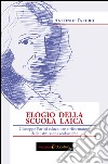 Elogio della scuola laica. Giuseppe Parini educatore e riformatore delle istituzioni scolastiche libro