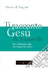 Ti racconto Gesù di Nazareth. Introduzione alla teologia narrativa libro