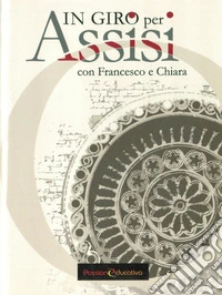 In giro per Assisi. Con Francesco e Chiara