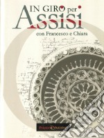 In giro per Assisi. Con Francesco e Chiara libro