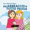 Un abbraccio e tutto passa libro