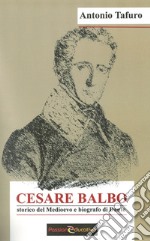 Cesare Balbo. Storico del Medioevo e biografo di Dante libro