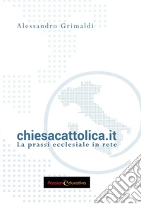 chiesacattolica.it. La prassi ecclesiale in rete