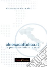 chiesacattolica.it. La prassi ecclesiale in rete libro