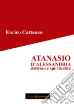 Atanasio d'Alessandria. Dottrina e spiritualità libro