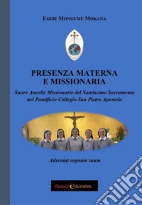 Presenza materna e missionaria. Suore Ancelle Missionarie del Santissimo Sacramento nel Pontificio Collegio San Pietro Apostolo libro