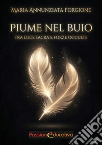 Piume nel buio. Tra luce sacra e forze occulte