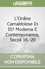 L'Ordine Camaldolese In Et? Moderna E Contemporanea, Secoli 16.-20 libro