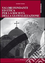 Valori fondanti ed etica per la società della globalizzazione libro