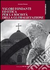 Valori fondanti ed etica per la società della globalizzazione libro di Giannone Antonino