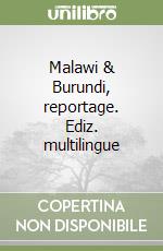 Malawi & Burundi, reportage. Ediz. multilingue