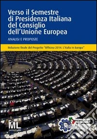 Officina 2014. L'Italia in Europa. Verso il semestre di presidenza italiana del Consiglio dell'Unione Europea. Analisi e proposte libro