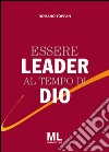 Essere leader al tempo di Dio libro