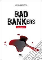 Bad bankers. Ediz. italiana libro