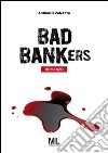 Bad bankers. Ediz. italiana libro