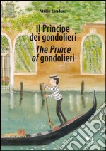 Il Principe dei gondolieri-The Prince of gondolieri. Ediz. bilingue