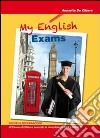 My english exams. Per la Scuola media libro