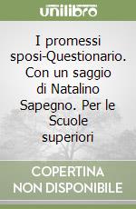 I promessi sposi-Questionario. Con un saggio di Natalino Sapegno. Per le Scuole superiori libro