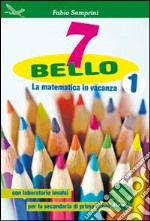 7 bello. La matematica in vacanza; con laboratorio INVALSI. Per la Scuola media. Vol. 1 libro