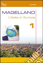 Magellano. L'Italia in Europa. Per la Scuola media. Con CD Audio. Vol. 1 libro