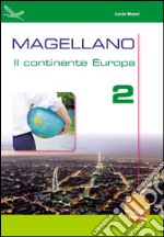 Magellano. Il continente Europa. Per la Scuola media. Vol. 2 libro