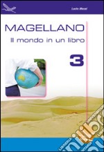 Magellano. Il mondo in un libro. Per la Scuola media. Vol. 3 libro