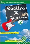 Quattro x quattro 2. Per la Scuola media libro