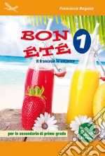 Bon été. Il francese in vacanza. Ediz. italiana e francese. Per la Scuola media. Con CD-Audio. Vol. 1 libro