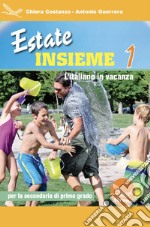 Estate insieme. L'italiano in vacanza. Per la Scuola elementare. Ediz. per la scuola. Vol. 1