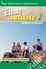 Estate insieme. L'italiano in vacanza. Per la Scuola media. Ediz. per la scuola. Vol. 2