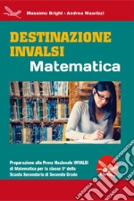 Destinazione Invalsi Matematica. Preparazione alla Prova Nazionale Invalsi di matematica per la classe 5ª della Scuola Secondaria di secondo grado