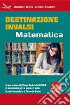 Destinazione Invalsi Matematica. Preparazione alla Prova Nazionale Invalsi di matematica per la classe 5ª della Scuola Secondaria di secondo grado libro di Brighi Massimo Maurizzi Andrea