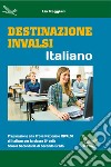 Destinazione Invalsi Italiano. Preparazione alla Prova Nazionale Invalsi di Italiano per la classe 5ª della Scuola Secondaria di secondo grado libro