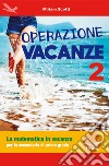 Operazione vacanza. La matematica in vacanza. Per la secondaria di primo grado. Ediz. per la scuola. Vol. 2 libro di Scotti Miriam