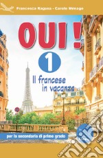 Oui! Il francese in vacanza. Per la Scuola media. Ediz. per la scuola. Con CD-ROM. Vol. 1