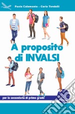 A proposito di Invalsi. Preparazione alla Prova INVALSI di Italiano per la classe 3ª della scuola secondaria di primo grado