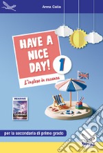 Have a nice day! L'inglese in vacanza. Per la Scuola media. Ediz. per la scuola. Vol. 1