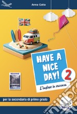 Have a nice day! L'inglese in vacanza. Per la Scuola media. Ediz. per la scuola. Vol. 2