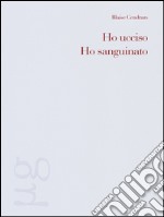 Ho ucciso-Ho sanguinato libro