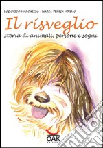 Il risveglio. Storia di animali, persone e sogni. Ediz. illustrata libro