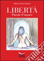 Libertà. Poesie d'amore libro