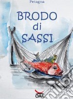 Brodo di sassi. Brodo di sassi. Racconti e ricette della cucina tradizionale toscana