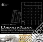 L'Arsenale di Palermo. Vicende costruttive e progetti di riforma libro